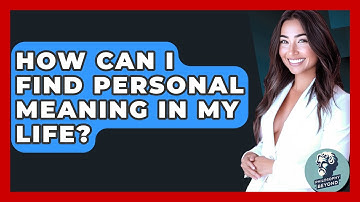 How Can I Find Personal Meaning In My Life? - Philosophy Beyond