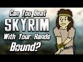 Can You Beat Skyrim With Your Hands Bound?