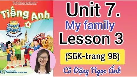 Tiếng Anh lớp 4 i-learn smart start | Unit 7. My family | Lesson 3 | Trang 98 | Cô Đặng Ngọc Ánh
