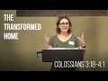 The Transformed Home • Colossians 3:18-4:1 | Kristin Harvey | Women