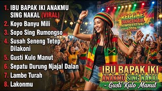 IBU BAPAK IKI ANAKMU SING NAKAL - GUSTI KULO MANUT | Reggae Dancehall Mix Jowo Terbaru Viral Tiktok