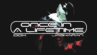 Once In A Lifetime  Dox Jaskaran     Once In A Lifetime