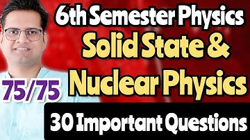 6th Semester Physics 1st Paper 30 Most Important Questions!Solid State & Nuclear Physics
