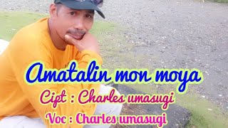 #Amatalin mon moya by charles umasugi (  music video)