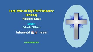 Lord, Who at Thy First Eucharist Did Pray  [Turton / SONG 1]  music