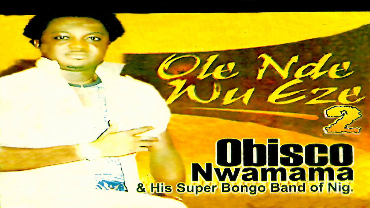 Obisco Nwamama  His Super Bongo Band of Nig   Ole Nde Wu Eze Official Audio