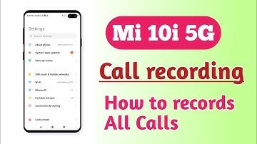 Xiaomi Mi 10i 5G , Call recording setting How to records All calls Call recording How to use