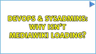 DevOps & SysAdmins: Why isn't MediaWiki loading?