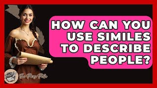 How Can You Use Similes To Describe People? - The Prose Path