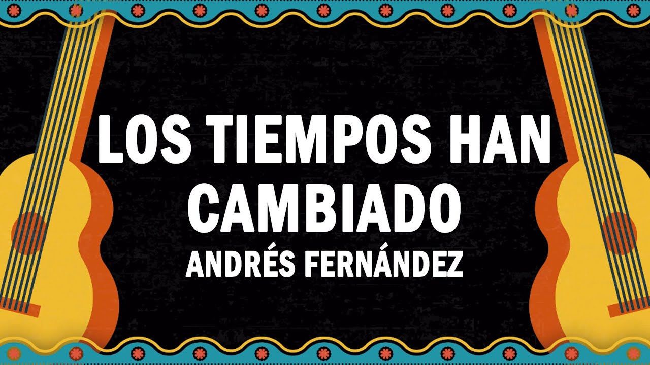 Los Tiempos Han Cambiado - Andrés Fernández | (LETRA) - YouTube