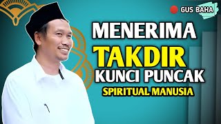 Gus Baha Terbaru 2025 - Cara Menyikapi Takdir Allah, Puncak Tertinggi Spiritual Manusia