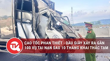 Cao tốc Phan Thiết - Dầu Giây xảy ra gần 100 vụ tai nạn sau 10 tháng khai thác tạm