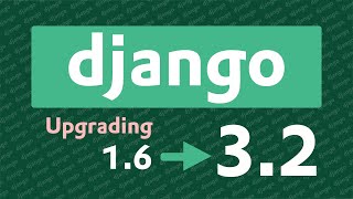 Upgrading a Django 1.6 Project from 2014!
