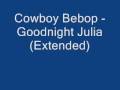 Cowboy Bebop - Goodnight Julia (Extended )