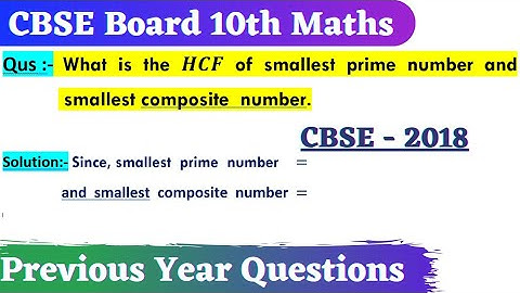 What is the HCF of smallest prime number and smallest composite number. @Srvclasses.