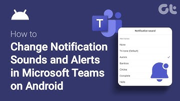 How to Change Notification Sounds and Alerts in Microsoft Teams on Android | Guiding Tech