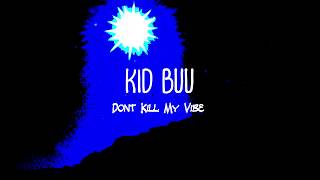 Kid Buu - Dont Kill My Vibe