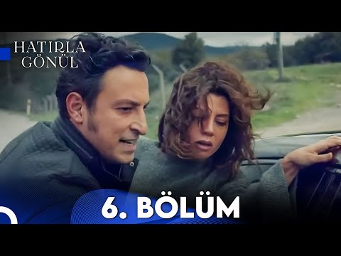 Hatırla Gönül 6. Bölüm