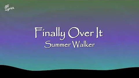 Summer Walker - Finally Over It (Lyrics)