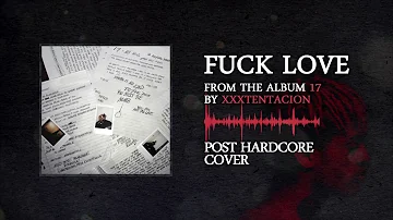 XXXTentacion - Fuck Love ft. Trippie Redd [Post Hardcore Cover]