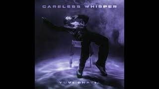 Yuvi Bhatia - Careless Whisper Resimi