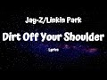 Jay-Z & Linkin Park -Dirt Off Your Shoulder (Lyrics)