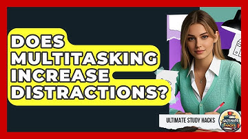 Does Multitasking Increase Distractions? - Ultimate Study Hacks