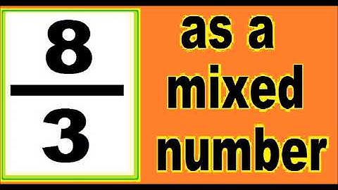 8/3 as mixed number . How to change the improper fraction to mixed number. It´s an example.