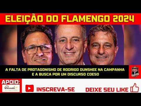 #89 ELEIÇÃO DO FLAMENGO 2024: FALTA DE PROTAGONISMO DE DUNSHEE NA CAMPANHA/BUSCA POR DISCURSO COESO
