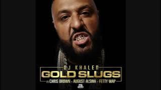 DJ Khaled - Gold Slugs ft. Chris Brown, August Alsina, Fetty Wap