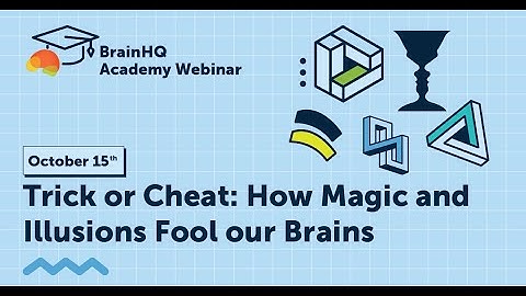 BrainHQ Academy - Trick or cheat: How magic and illusions fool our brains