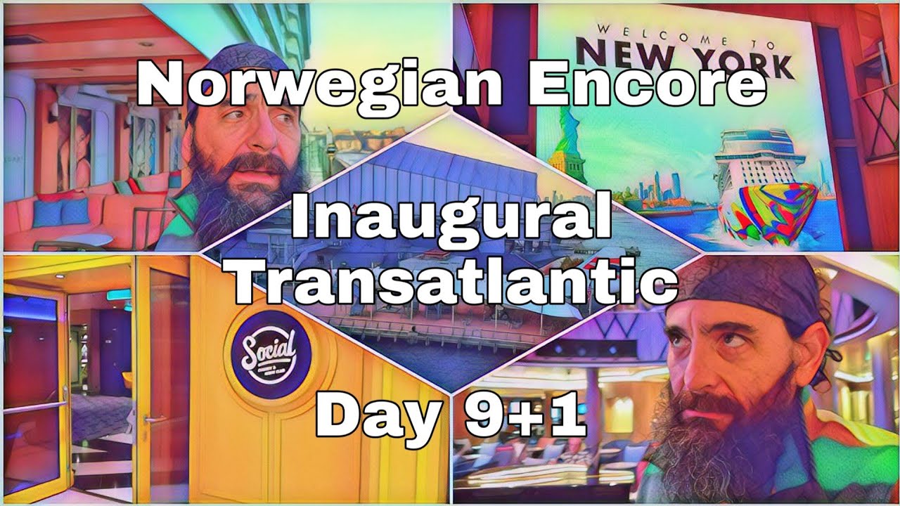 Norwegian Encore | Inaugural Transatlantic | Day 9 + 1