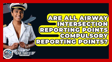 Are All Airway Intersection Reporting Points Compulsory Reporting Points? - Air Traffic Insider