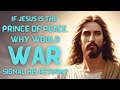 If Jesus is the Prince of Peace, why would war signal his return? (Matthew 24:7-8)