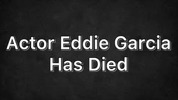 Actor Eddie Garcia has died!