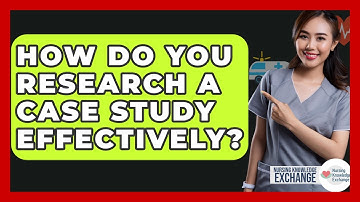 How Do You Research A Case Study Effectively? - Nursing Knowledge Exchange