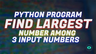 Python Program to Find the Largest Among Three Numbers