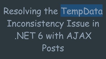 Resolving the TempData Inconsistency Issue in .NET 6 with AJAX Posts