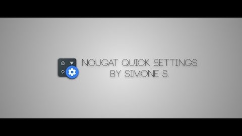 Nougat Quick Settings presentation video