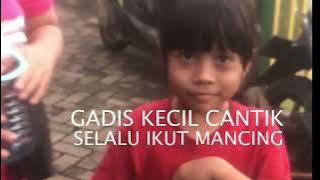GADIS KECIL CANTIK SELALU IKUT MANCING