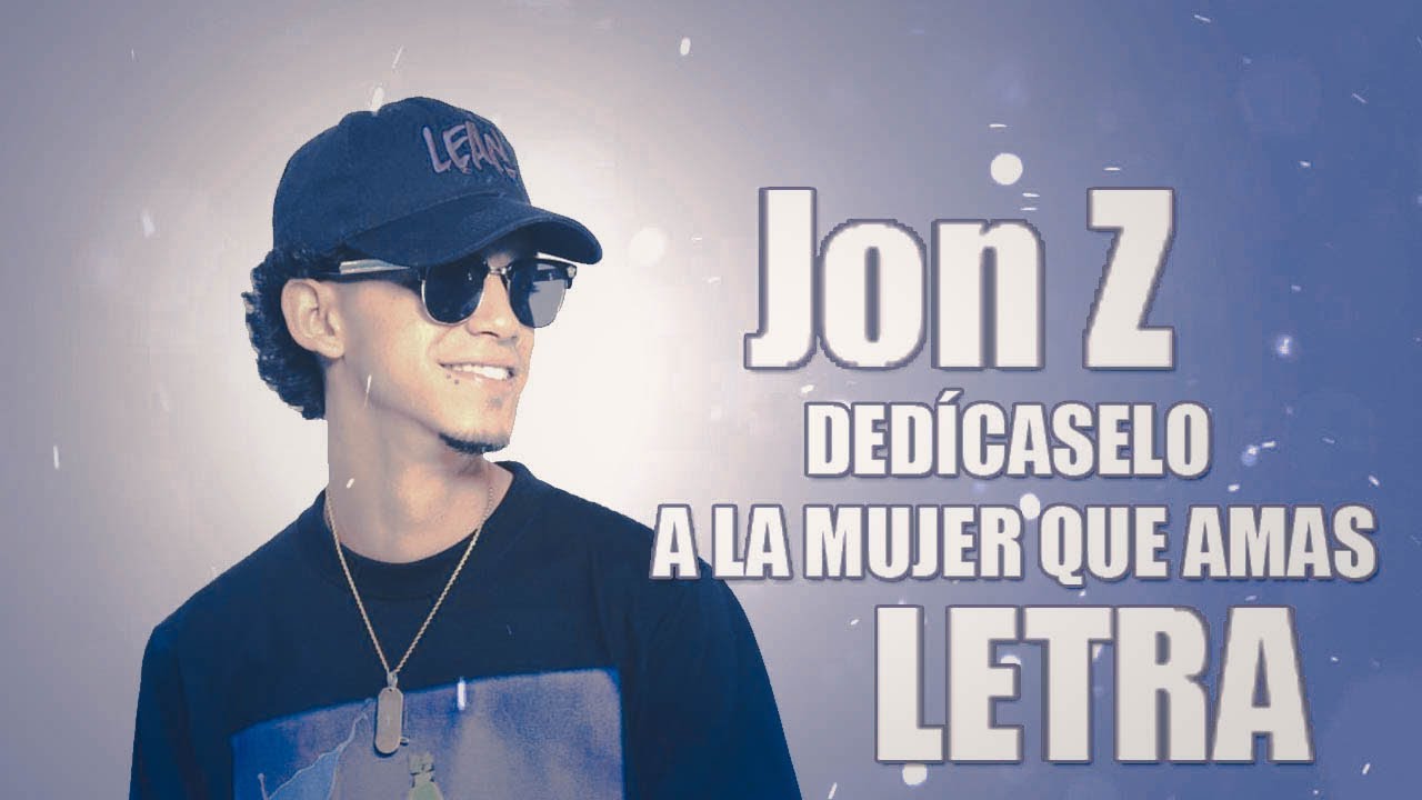 LETRA - Jon Z - DEDÍCASELO A LA MUJER QUE AMAS - YouTube