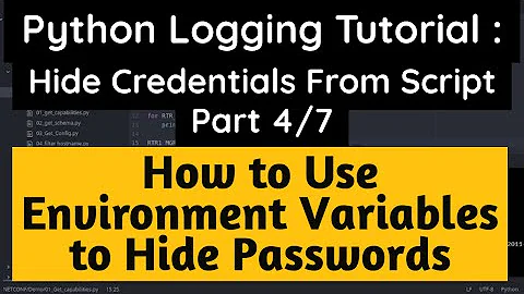 Python Logging Tutorial : Part 4/7 Hide Credentials from Scripts using Environment Variables