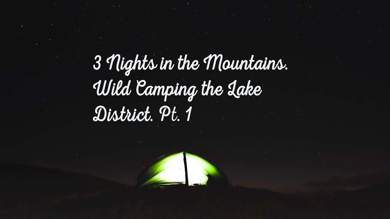 Wild Camping in the Mountains Pt.1 The Lake District - YouTube
