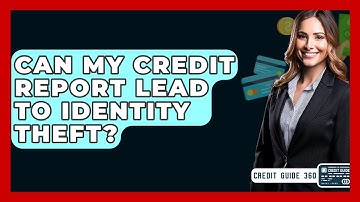 Can My Credit Report Lead To Identity Theft? - CreditGuide360.com