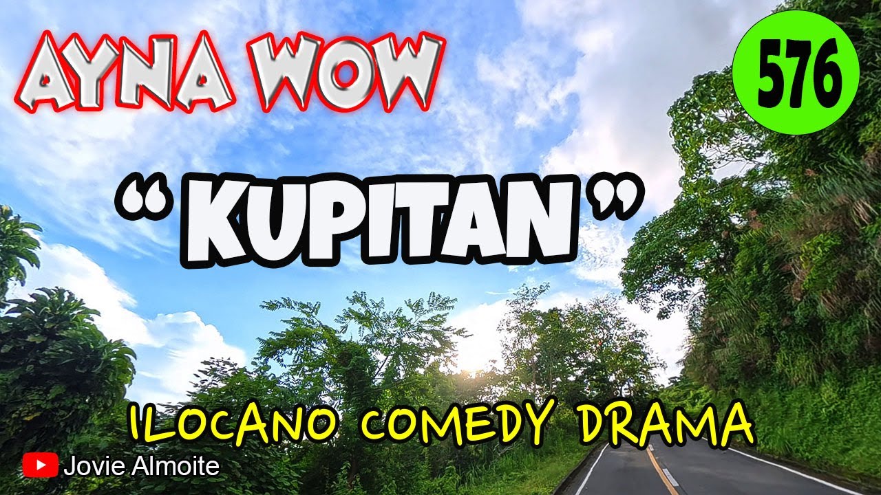 KUPITAN | AYNA WOW 576 | ILOCANO COMEDY DRAMA | Jovie Almoite