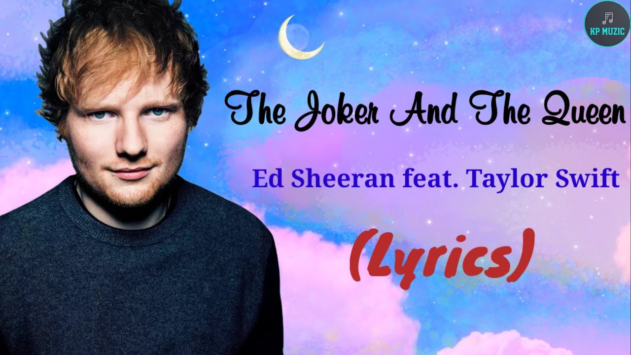 Ed Sheeran The Joker And The Queen (feat. Taylor Swift) {Lyrics Video} YouTube Ed Sheeran The Joker And The Queen (feat. Taylor Swift) {Lyrics Video} YouTube