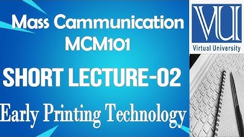 Mass Communication/NCM101/Short Lecture 02/Early Mass Communication  and Printing Technology