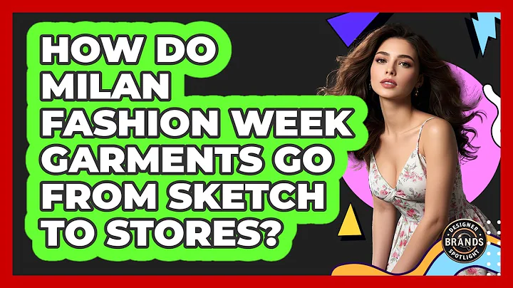 How Do Milan Fashion Week Garments Go From Sketch To Stores? - Designer Brands Spotlight