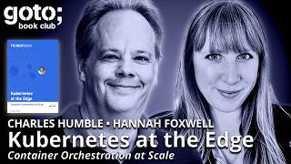 Kubernetes at the Edge • Charles Humble & Hannah Foxwell • GOTO 2026