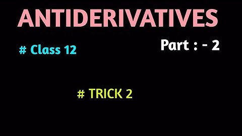Class 12 Maths Part 2 || ANTIDERIVATIVES || MASTER TRICKS || BY DINESH SHAH ||